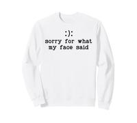 Im Sorry for What My Face Said Funny Smile Frown You Decide Sweatshirt