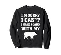 I'm Sorry I Can't I Have Plans with My Pig Sweatshirt