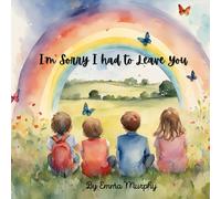 I'm Sorry I Had To Leave You: A Book For Children Who Are Dealing With Grief And Loss. To Help Them Process Their Thoughts And Open Conversations Around Their Feelings (Reading Glow Books)