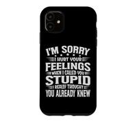I'm Sorry I Hurt Your Feelings When I Called You Stupid Coque pour iPhone 11