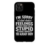 I'm Sorry I Hurt Your Feelings When I Called You Stupid Coque pour iPhone 11 Pro Max