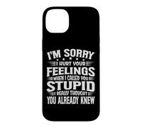 I'm Sorry I Hurt Your Feelings When I Called You Stupid Coque pour iPhone 14 Plus