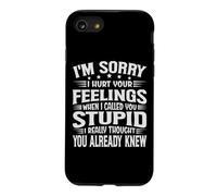 I'm Sorry I Hurt Your Feelings When I Called You Stupid Coque pour iPhone SE (2020) / 7/8