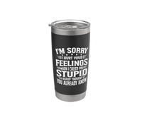 I'm Sorry I Hurt Your Feelings When I Called You Stupid Gobelet isotherme en acier inoxydable double paroi