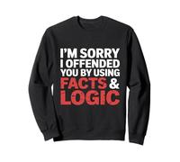I'm Sorry I Offended You by Using Facts & Logic Sweatshirt