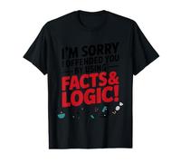 I'm Sorry If I Offended You by Using Facts and Logique Saying T-Shirt Graphique avec Valeur