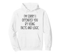 I'm Sorry If I Offended You by Using Facts & Logic Offensive Sweat à Capuche