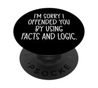 I'm Sorry If I Offended You by Using Facts & Logic Sarcastic PopSockets PopGrip Adhésif