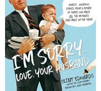 I'm Sorry...Love, Your Husband: Honest, Hilarious Stories from a Father of Three Who Made All the Mistakes (and Made Up for Them)