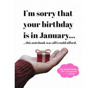 I'm sorry that your birthday is in January...: this notebook was all I could afford...