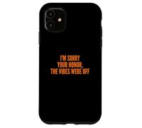 I'm Sorry Your Honor, The Vibes Were Off Fun Joke Humor Coque pour iPhone 11