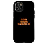 I'm Sorry Your Honor, The Vibes Were Off Fun Joke Humor Coque pour iPhone 11 Pro
