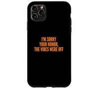 I'm Sorry Your Honor, The Vibes Were Off Fun Joke Humor Coque pour iPhone 11 Pro Max