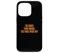 I'm Sorry Your Honor, The Vibes Were Off Fun Joke Humor Coque pour iPhone 13 Pro