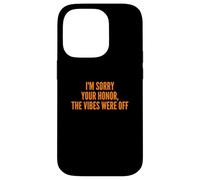 I'm Sorry Your Honor, The Vibes Were Off Fun Joke Humor Coque pour iPhone 14 Pro