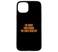 I'm Sorry Your Honor, The Vibes Were Off Fun Joke Humor Coque pour iPhone 15 Plus