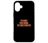 I'm Sorry Your Honor, The Vibes Were Off Fun Joke Humor Coque pour iPhone 16 Plus