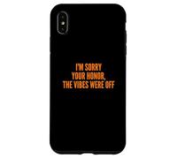 I'm Sorry Your Honor, The Vibes Were Off Fun Joke Humor Coque pour iPhone XS Max
