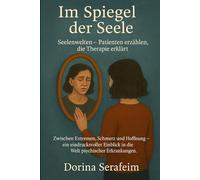 Im Spiegel der Seele: Seelenwelten - Patienten erzählen, die Therapie erklärt