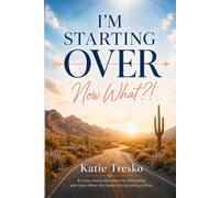 I'm Starting Over. Now What?!