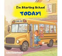 I'm Starting School Today! A First Day of School Book for Kids: A Picture Story Book About Helping Toddlers and Young Children Ease First Day Jitters, ... and Brave on their Very First Day of School.