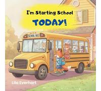 I'm Starting School Today! A First Day of School Book for Kids: A Picture Story Book About Helping Toddlers and Young Children Ease First Day Jitters, ... and Brave on their Very First Day of School.