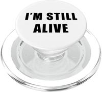 I'm Still Alive - Funny Response to How are You Doing PopSockets PopGrip pour MagSafe
