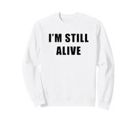 I'm Still Alive - Funny Response to How are You Doing Sweatshirt