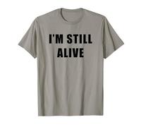I'm Still Alive - Funny Response to How are You Doing T-Shirt
