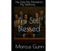 I'm Still Blessed: My Trials My Tribulations My Testimony