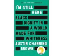 Im Still Here Black Dignity in a World Made for Whiteness - Austin Channing Brown - Little Brown Book Group - Livre en Anglais - Hardback Austin Channing BrownAustin Channing Brown (Auteur)