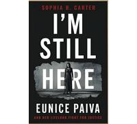 I'm Still Here - Eunice Paiva and Her Lifelong Fight for Justice