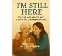 I'm Still Here: Staying Connected with Loved Ones in Memory Care