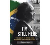 I'm Still Here: The Legacy Of Eunice Paiva And Brazils Fight For Justice (Reel To Reality: True Stories Behind The Screen)