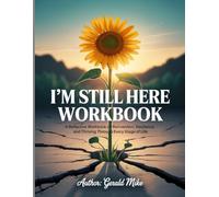 Im Still Here WorkBook: A Reflective Workbook on Reinvention, Resilience, and Thriving Through Every Stage of Life.