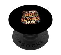 I'm Still Hot It Just Comes In Flashes Now ------- PopSockets PopGrip Adhésif