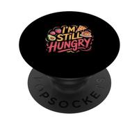 I'm Still Hungry Food Snack Satisfying Cravings - PopSockets PopGrip Adhésif