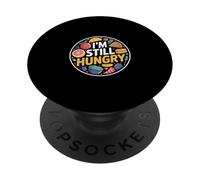 I'm Still Hungry Food Snack Satisfying Cravings |- PopSockets PopGrip Adhésif