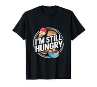 I'm Still Hungry Food Snack Satisfying Cravings - T-Shirt