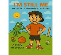 I'm Still ME - My Growth Hormone Adventure: A Story of Growth