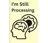 I'm Still Processing: For the Thoughts That Take Time to Understand