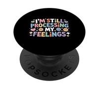 I'm Still Processing My Feelings Emotions Growth - PopSockets PopGrip Adhésif