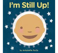 Antoinette Portis – I'm Still Up! – Livre cartonné apaisant et humoristique – Clarion