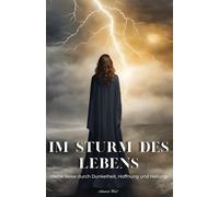 Im Sturm des Lebens: Meine Reise durch Dunkelheit, Hoffnung und Heilung