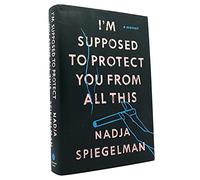 I'm Supposed to Protect You from All This: A Memoir