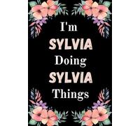 I'm Sylvia Doing Sylvia Things: A Cute Personalized Notebook for Women, Teens, and Girls Named Sylvia - Fun Gift for Writing, Journaling, and Everyday Notes