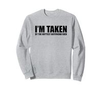 I'm Taken by The Hottest Boyfriend Ever Sweatshirt