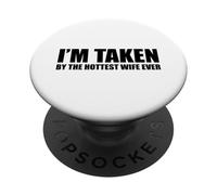 I'm Taken by The Hottest Wife Ever PopSockets PopGrip Adhésif