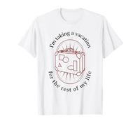 I'm Taking A Vacation for The Rest of My Life (Graphique) T-Shirt