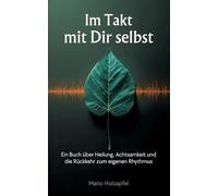 Im Takt mit dir selbst: Ein Buch über Heilung, Achtsamkeit und die Rückkehr zum eigenen Rhythmus